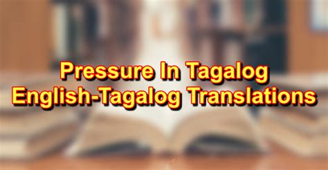 Translate pressure in Tagalog with contextual examples.